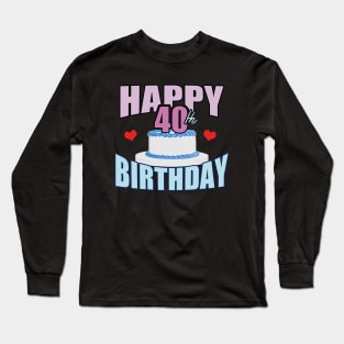 40th Birthday - Happy Birthday Long Sleeve T-Shirt